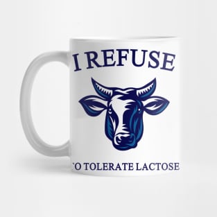 i refuse to tolerate lactose Mug